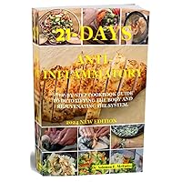 21-DAYS ANTI-INFLAMMATORY STEP-BY-STEP COOKBOOK GUIDE TO DETOXIFYING THE BODY AND REJUVENATING THE SYSTEM. : 2024 NEW EDITION 21-DAYS ANTI-INFLAMMATORY STEP-BY-STEP COOKBOOK GUIDE TO DETOXIFYING THE BODY AND REJUVENATING THE SYSTEM. : 2024 NEW EDITION Kindle Hardcover Paperback