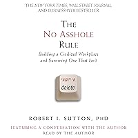 The No Asshole Rule: Building a Civilized Workplace and Surviving One That Isn't The No Asshole Rule: Building a Civilized Workplace and Surviving One That Isn't Paperback Audible Audiobook Kindle Hardcover Audio CD