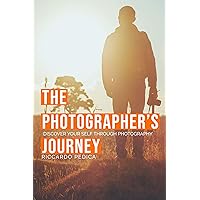 The photographer's journey : Discover yourself through photography The photographer's journey : Discover yourself through photography Kindle Paperback