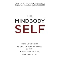 The MindBody Self: How Longevity Is Culturally Learned and the Causes of Health Are Inherited The MindBody Self: How Longevity Is Culturally Learned and the Causes of Health Are Inherited Hardcover Paperback