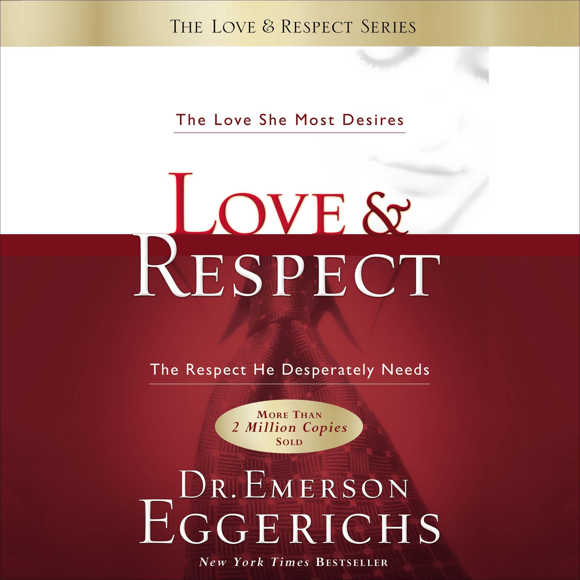 Love and Respect: The Love She Most Desires; the Respect He Desperately Needs