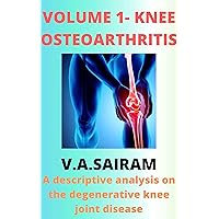 VOLUME 1: KNEE OSTEOARTHRITIS: Descriptive analysis on the degenerative knee joint disease (COMPREHENSIVE STUDY ON INFLAMMATORY DISEASES) VOLUME 1: KNEE OSTEOARTHRITIS: Descriptive analysis on the degenerative knee joint disease (COMPREHENSIVE STUDY ON INFLAMMATORY DISEASES) Kindle
