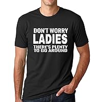Dont Worry Ladies Theres Plenty to Go Around Funny T Shirt