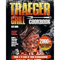 Traeger Grill Cookbook: Ultimate up-to-date traeger bible. Become a professional sizzler and smoker for mouth-watering BBQ days. From 0 to king of your neighbourhood. 2000 BBQ Days smokey recipes