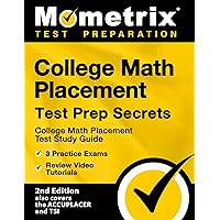 College Math Placement Test Prep Secrets: College Math Placement Test Study Guide, 3 Practice Exams, Review Video Tutorials [2nd Edition also covers ... Edition also covers the ACCUPLACER and TSI] College Math Placement Test Prep Secrets: College Math Placement Test Study Guide, 3 Practice Exams, Review Video Tutorials [2nd Edition also covers ... Edition also covers the ACCUPLACER and TSI] Paperback Kindle Hardcover