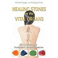 Healing Stones for the Vital Organs: 83 Crystals with Traditional Chinese Medicine Healing Stones for the Vital Organs: 83 Crystals with Traditional Chinese Medicine Kindle Paperback