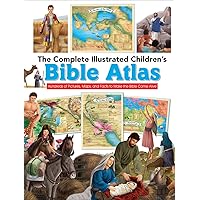 The Complete Illustrated Children's Bible Atlas: Hundreds of Pictures, Maps, and Facts to Make the Bible Come Alive (The Complete Illustrated Children’s Bible Library) The Complete Illustrated Children's Bible Atlas: Hundreds of Pictures, Maps, and Facts to Make the Bible Come Alive (The Complete Illustrated Children’s Bible Library) Hardcover Paperback