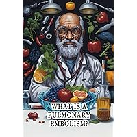 What Is a Pulmonary Embolism?: Understand pulmonary embolisms, blood clots in the lungs, and the importance of prompt medical attention. What Is a Pulmonary Embolism?: Understand pulmonary embolisms, blood clots in the lungs, and the importance of prompt medical attention. Paperback