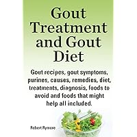 Gout treatment and gout diet. Kindle. Gout recipes, gout symptoms, purines, causes, remedies, diet, treatments, diagnosis, foods to avoid and foods that might help all included. Gout treatment and gout diet. Kindle. Gout recipes, gout symptoms, purines, causes, remedies, diet, treatments, diagnosis, foods to avoid and foods that might help all included. Kindle Paperback