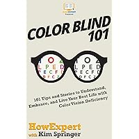 Color Blind 101: 101 Tips and Stories to Understand, Embrace, and Live Your Best Life with Color Vision Deficiency