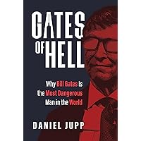 Gates of Hell: Why Bill Gates Is the Most Dangerous Man in the World Gates of Hell: Why Bill Gates Is the Most Dangerous Man in the World Kindle Paperback