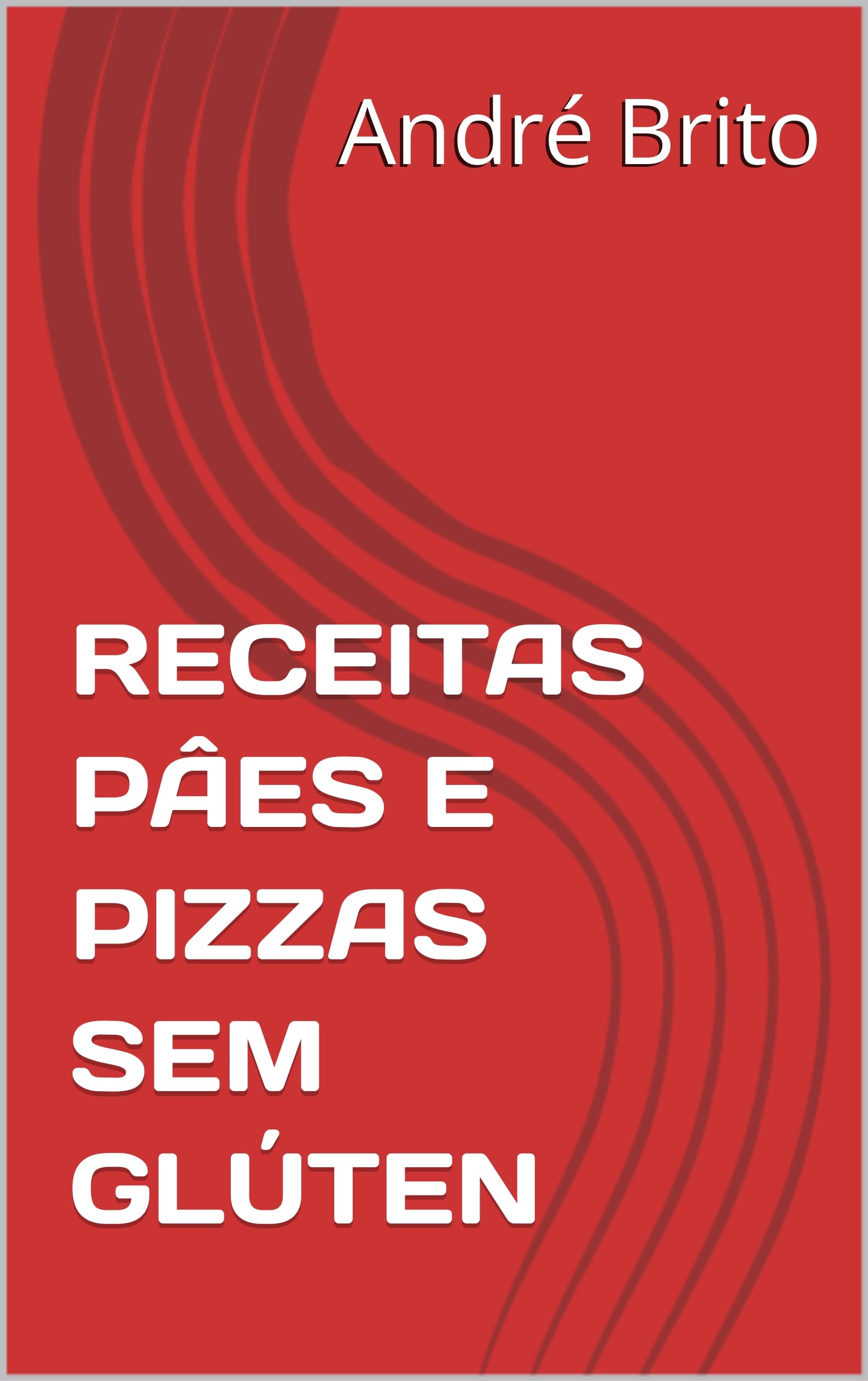 RECEITAS PÂES E PIZZAS SEM GLÚTEN (Portuguese Edition)