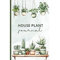 House Plant Journal: Record Your Plant Care Requirements for Successful Cultivation House Plant Journal: Record Your Plant Care Requirements for Successful Cultivation Paperback