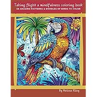 Taking Flight a Mindfulness coloring book: 50 amazing Patterns & Doodles of birds to color