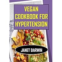 Vegan Cookbook For Hypertension: 2 Weeks Delicious Plant-Based Recipes To Lower Your Blood Pressure And Reverse Hypertension Naturally Vegan Cookbook For Hypertension: 2 Weeks Delicious Plant-Based Recipes To Lower Your Blood Pressure And Reverse Hypertension Naturally Kindle