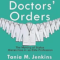 Doctors' Orders: The Making of Status Hierarchies in an Elite Profession