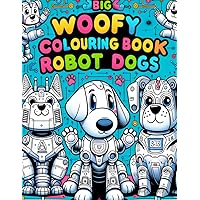 Big Woofy Colouring Book Robot Dogs: Fun and Imaginative Adventures with Playful Robot Canines - Perfect for Creative Kids! Big Woofy Colouring Book Robot Dogs: Fun and Imaginative Adventures with Playful Robot Canines - Perfect for Creative Kids! Paperback