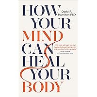 How Your Mind Can Heal Your Body: 10th-Anniversary Edition How Your Mind Can Heal Your Body: 10th-Anniversary Edition Kindle Paperback