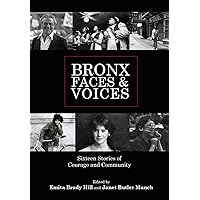 Bronx Faces and Voices: Sixteen Stories of Courage and Community Bronx Faces and Voices: Sixteen Stories of Courage and Community Hardcover Kindle