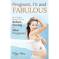 Pregnant, Fit and Fabulous: Your Complete Guide to Exercise Before, During and After Pregnancy Pregnant, Fit and Fabulous: Your Complete Guide to Exercise Before, During and After Pregnancy Kindle Audible Audiobook Paperback Audio CD