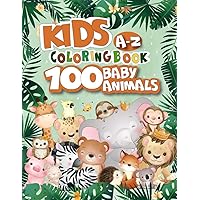 100 Baby Animals Coloring Book for Kids A-Z: Easy and Fun Educational Coloring Pages of Cute Animals for Little Toddler Age 2-4, 4-8, Boys, Girls, ... ( Early Childhood Activity Book )