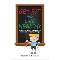 Get Fit and Live Healthy: A Collection of Keys to Your Success from a Gym Owner and Trainer Get Fit and Live Healthy: A Collection of Keys to Your Success from a Gym Owner and Trainer Kindle Paperback