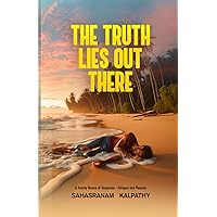 The Truth Lies Out There: A Family Drama of Suspense, Intrigue and Passion The Truth Lies Out There: A Family Drama of Suspense, Intrigue and Passion Paperback Kindle Hardcover