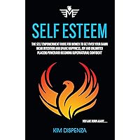 Self Esteem: The Self Empowerment Guide for Women to Get Over Your Damn Weak Intention and Spark Happiness, Joy and Unlimited Placebo Power and Becoming Supernatural Confident (You Are Born Again) Self Esteem: The Self Empowerment Guide for Women to Get Over Your Damn Weak Intention and Spark Happiness, Joy and Unlimited Placebo Power and Becoming Supernatural Confident (You Are Born Again) Kindle Audible Audiobook Paperback