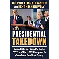 Presidential Takedown: How Anthony Fauci, the CDC, NIH, and the WHO Conspired to Overthrow President Trump Presidential Takedown: How Anthony Fauci, the CDC, NIH, and the WHO Conspired to Overthrow President Trump Hardcover Audible Audiobook Kindle