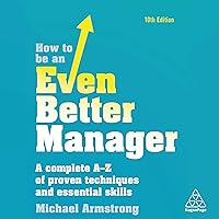 How to Be an Even Better Manager: A Complete A-Z of Proven Techniques and Essential Skills How to Be an Even Better Manager: A Complete A-Z of Proven Techniques and Essential Skills Audible Audiobook Hardcover Paperback