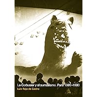 Le Corbusier y el surrealismo: París 1920-1930 (Spanish Edition)