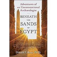 Beneath the Sands of Egypt: Adventures of an Unconventional Archaeologist Beneath the Sands of Egypt: Adventures of an Unconventional Archaeologist Kindle Hardcover Audible Audiobook Paperback Audio CD