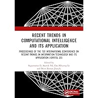 Recent Trends in Computational Intelligence and Its Application: Proceedings of the 1st International Conference on Recent Trends in Information Technology ... Data Engineering, and Optimization) Recent Trends in Computational Intelligence and Its Application: Proceedings of the 1st International Conference on Recent Trends in Information Technology ... Data Engineering, and Optimization) Kindle Paperback