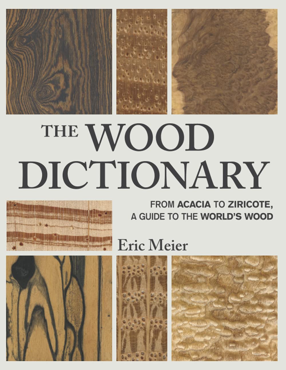 The Wood Dictionary: From Acacia to Ziricote, a Guide to the World's Wood