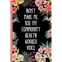 Don't Make Me Use My Community Health Worker Voice: Floral Pink Vintage Botanical Notebook for Community Health Worker. Cute Community Health Worker ... Lined Blank Journal with a funny saying.