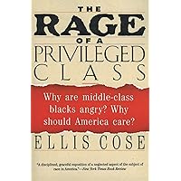 The Rage of a Privileged Class: Why Are Middle-Class Blacks Angry? Why Should America Care? The Rage of a Privileged Class: Why Are Middle-Class Blacks Angry? Why Should America Care? Paperback Kindle Hardcover Mass Market Paperback