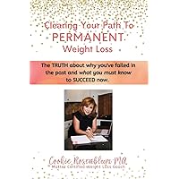 Clearing Your Path to Permanent Weight Loss: The truth about why you've failed in the past, and what you must know to succeed now. Clearing Your Path to Permanent Weight Loss: The truth about why you've failed in the past, and what you must know to succeed now. Paperback Kindle