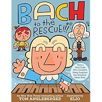 Bach to the Rescue!!!: How a Rich Dude Who Couldn’t Sleep Inspired the Greatest Music Ever Bach to the Rescue!!!: How a Rich Dude Who Couldn’t Sleep Inspired the Greatest Music Ever Hardcover Kindle