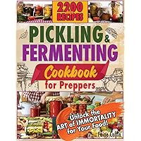 Pickling and Fermenting Cookbook for Preppers: DiscoHow to Naturally Enhance Flavors and Nutrients, Ensuring Every Meal is a Step Towards Self-Sufficiency and Culinary Adventure