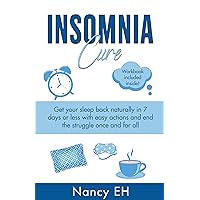 Insomnia Cure: Get your sleep back naturally in 7 days or less with easy actions and end the struggle once and for all Insomnia Cure: Get your sleep back naturally in 7 days or less with easy actions and end the struggle once and for all Kindle Paperback