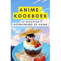 Anime-kookboek: 75 recepten geïnspireerd op anime (Dutch Edition) Anime-kookboek: 75 recepten geïnspireerd op anime (Dutch Edition) Kindle Paperback