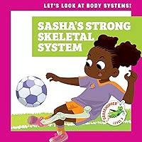 Sasha’s Strong Skeletal System (Grasshopper Books: Let's Look at Body Systems) (Let's Look at Body Systems!; Grasshopper, Level 3)
