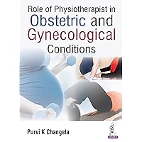 Role of Physiotherapist in Obstetric and Gynecological Conditions Role of Physiotherapist in Obstetric and Gynecological Conditions Kindle Paperback