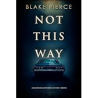 Not This Way (A Rachel Blackwood Suspense Thriller—Book One) Not This Way (A Rachel Blackwood Suspense Thriller—Book One) Kindle Paperback