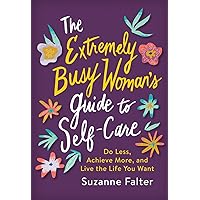 The Extremely Busy Woman's Guide to Self-Care: Do Less, Achieve More, and Live the Life You Want (Self-Help Workbook for Stress Relief and Mental Health) The Extremely Busy Woman's Guide to Self-Care: Do Less, Achieve More, and Live the Life You Want (Self-Help Workbook for Stress Relief and Mental Health) Paperback Audible Audiobook Kindle