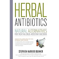 Herbal Antibiotics, 2nd Edition: Natural Alternatives for Treating Drug-resistant Bacteria Herbal Antibiotics, 2nd Edition: Natural Alternatives for Treating Drug-resistant Bacteria Paperback Kindle