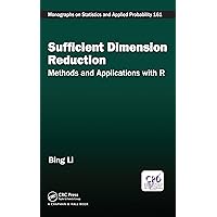 Sufficient Dimension Reduction: Methods and Applications with R (ISSN Book 161) Sufficient Dimension Reduction: Methods and Applications with R (ISSN Book 161) Kindle Hardcover Paperback
