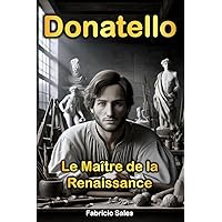 Donatello: Le maître de la Renaissance (French Edition) Donatello: Le maître de la Renaissance (French Edition) Kindle Paperback
