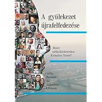 A gyülekezet újrafelfedezése (Rediscover Church) (Hungarian): Why the Body of Christ Is Essential (Hungarian Edition)