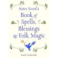 Sister Karol's Book of Spells, Blessings & Folk Magic Sister Karol's Book of Spells, Blessings & Folk Magic Paperback Kindle